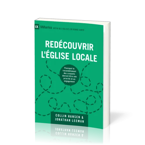 REDECOUVRIR L'EGLISE LOCALE - POURQUOI LE RASSEMBLEMENT DES CROYANTS DEVRAIENT ETRE UNE PRIORITE ET