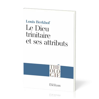 DIEU TRINITAIRE ET SES ATTRIBUTS (LE)