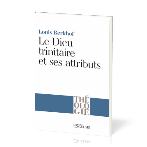 DIEU TRINITAIRE ET SES ATTRIBUTS (LE)