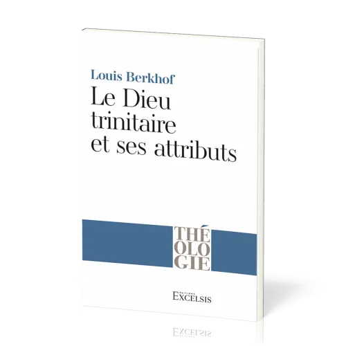 DIEU TRINITAIRE ET SES ATTRIBUTS (LE)