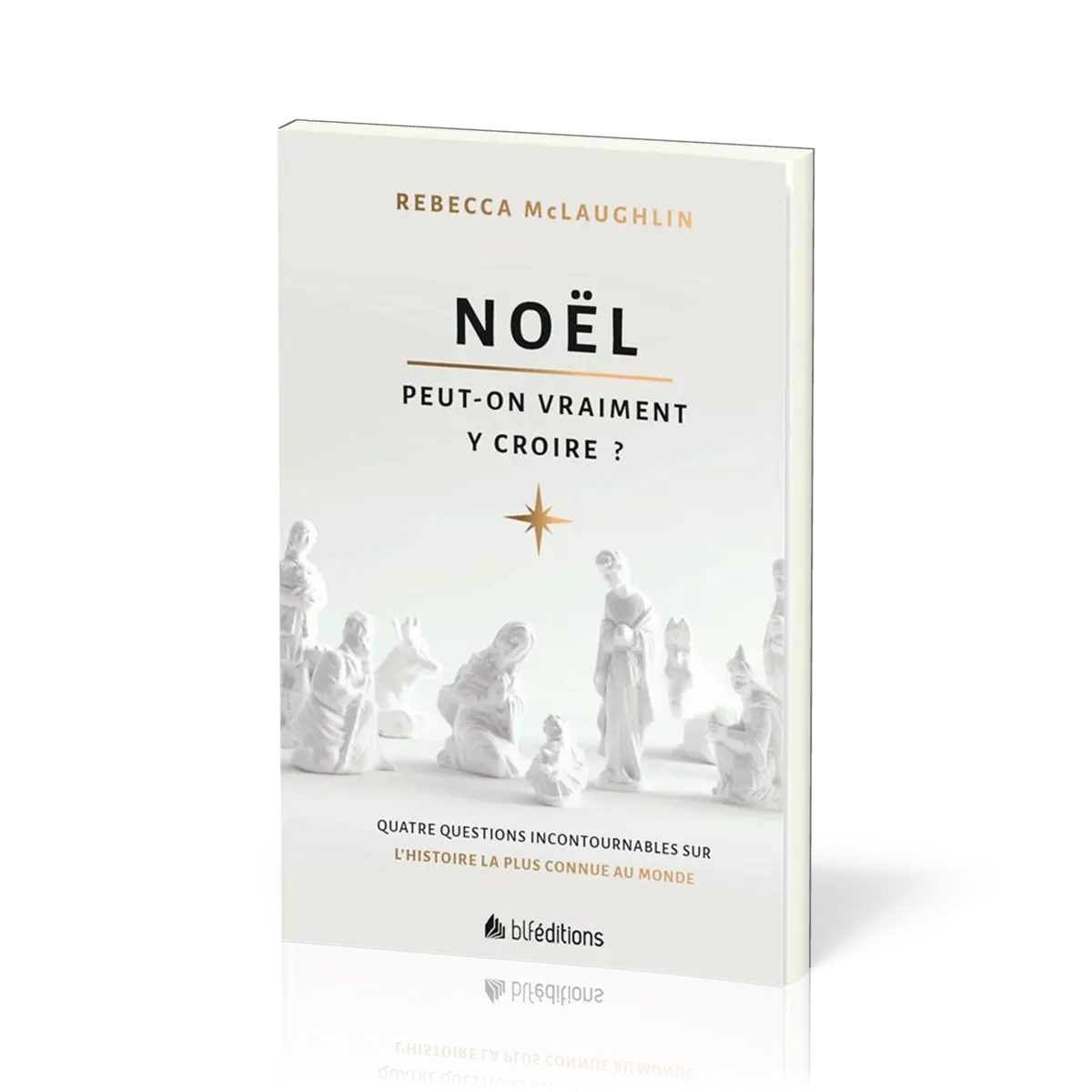 NOEL : PEUT-ON VRAIMENT Y CROIRE ? - QUATRE QUESTIONS INCONTOURNABLES SUR L'HISTOIRE LA PLUS CONNUE