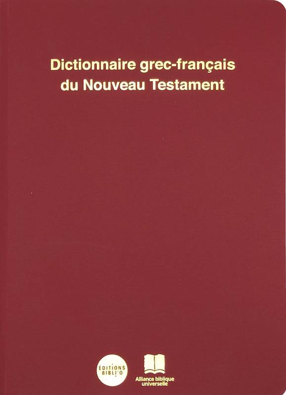 DICTIONNAIRE GREC-FRANCAIS DU NOUVEAU TESTAMENT - REVISE