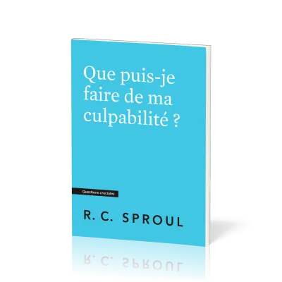 QUE PUIS-JE FAIRE DE MA CULPABIBLITE ?
