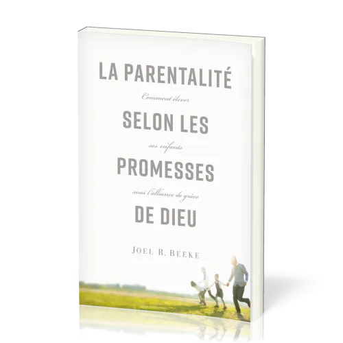 PARENTALITE SELON LES PROMESSES DE DIEU (LA) - COMMENT ELEVER SES ENFANTS SOUS L'ALLIANCE DE GRACE