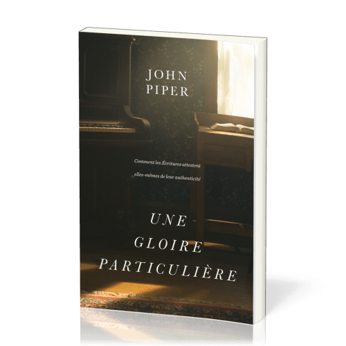 UNE GLOIRE PARTICULIERE - COMMENT LES ECRITURES ATTESTENT ELLES-MEMES DE LEUR AUTHENTICITE