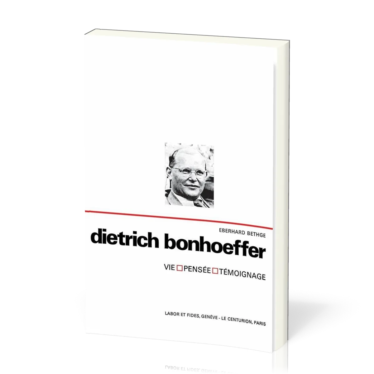 DIETRICH BONHOEFFER - VIE PENSEE TEMOIGNAGE