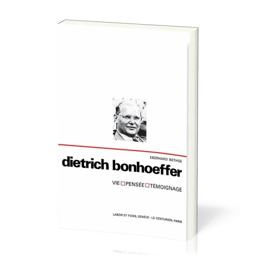 DIETRICH BONHOEFFER - VIE PENSEE TEMOIGNAGE