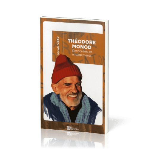 THEODORE MONOD - RENCONTRES ET ENGAGEMENTS