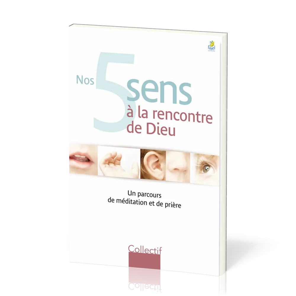 NOS 5 SENS A LA RENCONTRE DE DIEU - UN PARCOURS DE MEDITATION ET DE PRIERE
