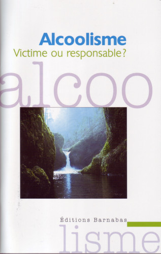 ALCOOLISME - VICTIME OU RESPONSABLE?