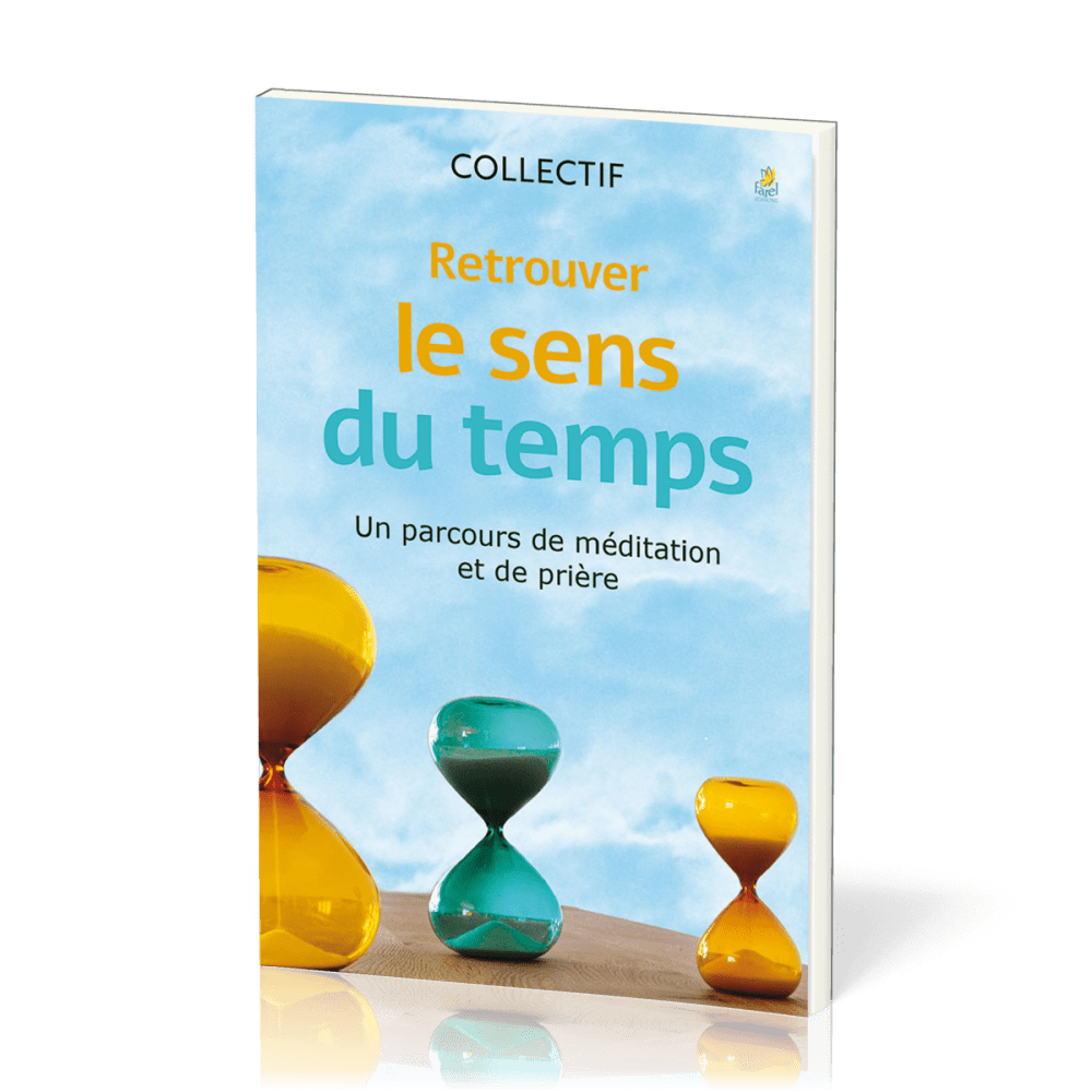 RETROUVER LE SENS DU TEMPS - UN PARCOURS DE MEDITATION ET DE PRIERE