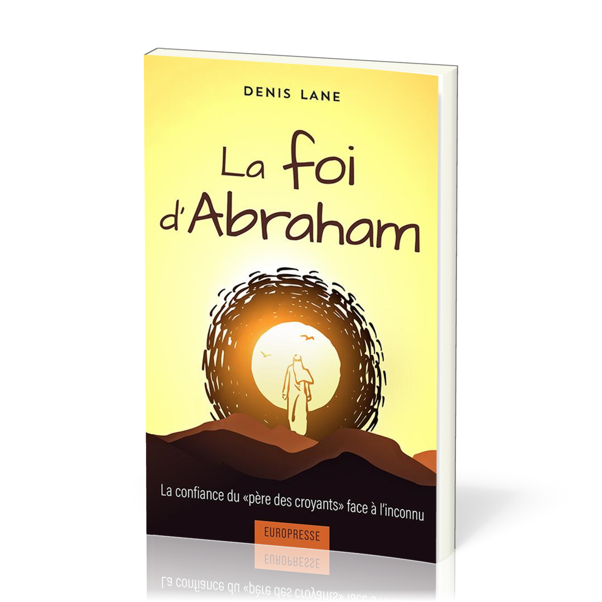 FOI D'ABRAHAM-LA CONFIANCE DU PERE DES CROYANTS FACE A L'INCONNU