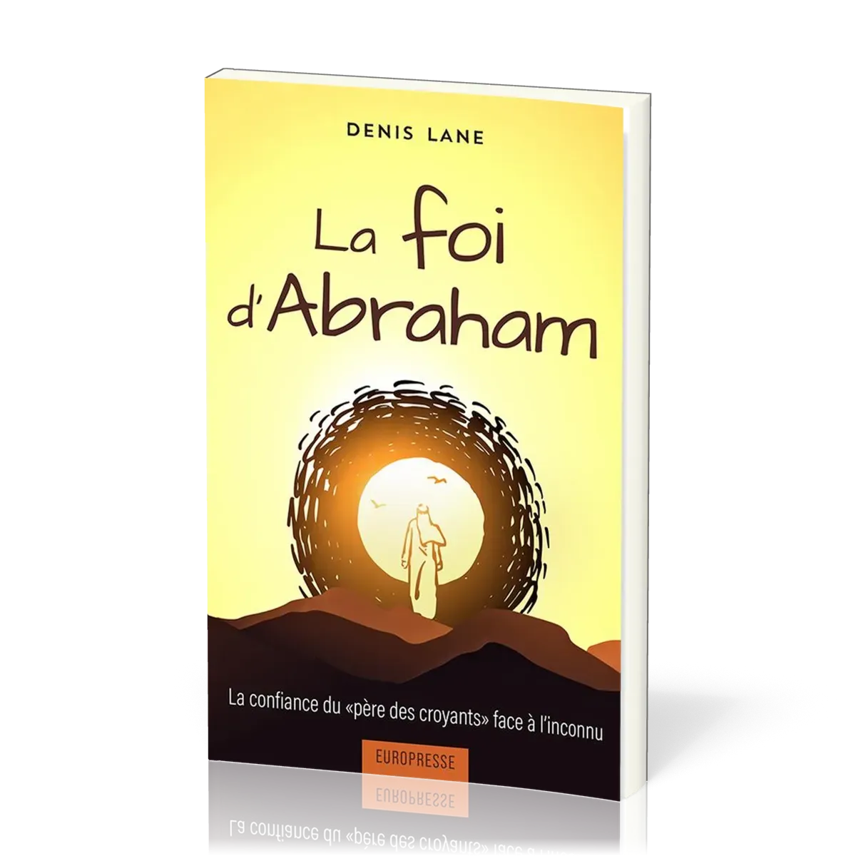 FOI D'ABRAHAM-LA CONFIANCE DU PERE DES CROYANTS FACE A L'INCONNU