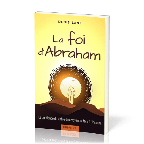 FOI D'ABRAHAM-LA CONFIANCE DU PERE DES CROYANTS FACE A L'INCONNU