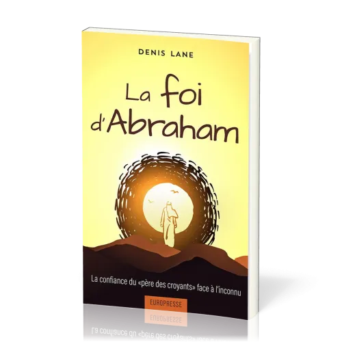 FOI D'ABRAHAM-LA CONFIANCE DU PERE DES CROYANTS FACE A L'INCONNU