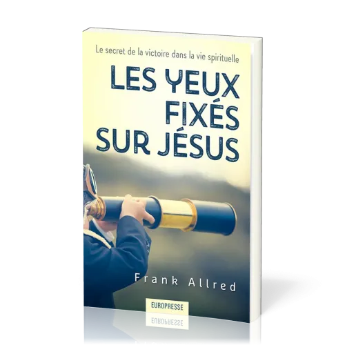 YEUX FIXES SUR JESUS-SECRET DE LA VICTOIRE DANS LA VIE SPIRITUELLE