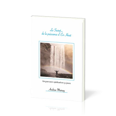 SECRET... DE LA PUISSANCE D'EN HAUT (LE) - UN PARCOURS SPIRITUEL EN 31 JOURS