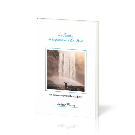 SECRET... DE LA PUISSANCE D'EN HAUT (LE) - UN PARCOURS SPIRITUEL EN 31 JOURS