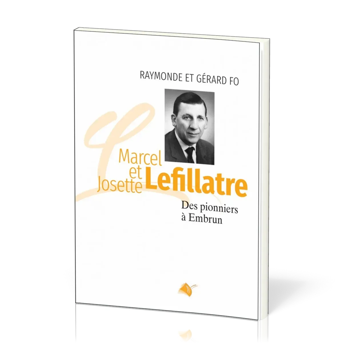 MARCEL ET JOSETTE LEFILLATRE - DES PIONNIERS A EMBRUN