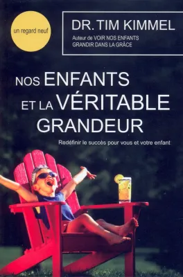 NOS ENFANTS ET LA VERITABLE GRANDEUR - RECHERCHER LE SUCCES POUR VOUS ET VOS ENFANTS (REF:958)