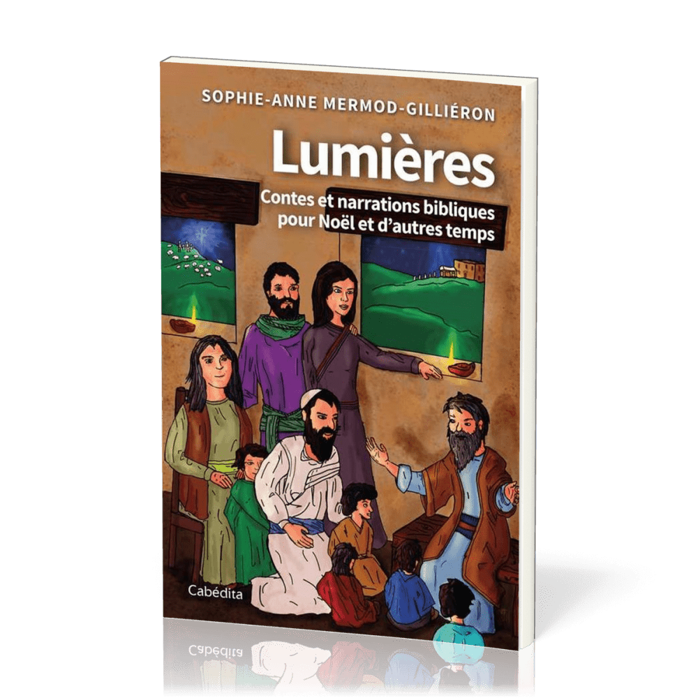 LUMIERES - CONTES ET NARRATIONS BIBLIQUES POUR NOEL ET D'AUTRES TEMPS