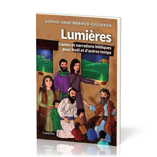 LUMIERES - CONTES ET NARRATIONS BIBLIQUES POUR NOEL ET D'AUTRES TEMPS