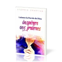 LAISSEZ LA PAROLE DE DIEU INSPIRER VOS PRIERES - VERS UNE INTERCESSION PLUS EFFICACE - NVLLE EDITION