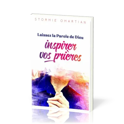 LAISSEZ LA PAROLE DE DIEU INSPIRER VOS PRIERES - VERS UNE INTERCESSION PLUS EFFICACE - NVLLE EDITION