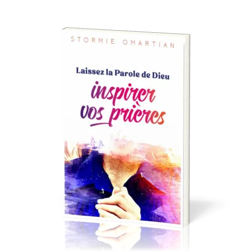 LAISSEZ LA PAROLE DE DIEU INSPIRER VOS PRIERES - VERS UNE INTERCESSION PLUS EFFICACE - NVLLE EDITION