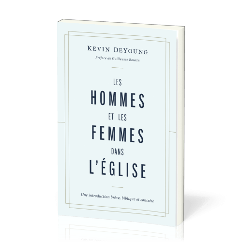 HOMMES ET LES FEMMES DANS L'EGLISE (LES) - UNE INTRODUCTION BREVE, BIBLIQUE ET CONCRETE