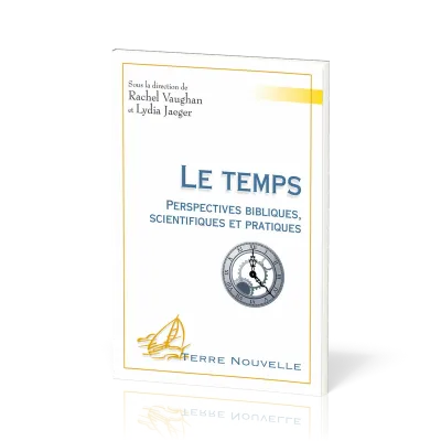 TEMPS (LE) PERSPECTIVES BIBLIQUES SCIENTIFIQUES ET PRATIQUES