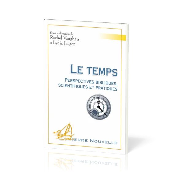 TEMPS (LE) - PERSPECTIVES BIBLIQUES SCIENTIFIQUES ET PRATIQUES