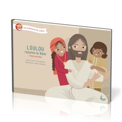 LOULOU RACONTE LA BIBLE TOME 4 - L'HISTOIRE DE JESUS