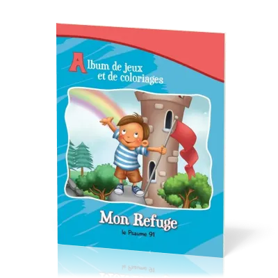 MON REFUGE - LE PSAUME 91 - ALBUM DE JEUX ET DE COLORIAGES