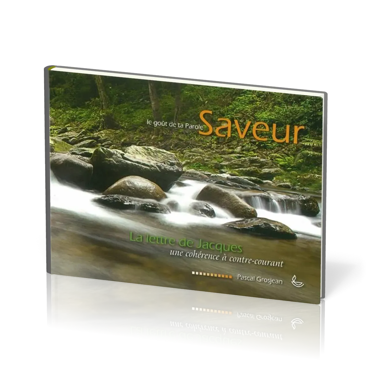 SAVEUR 7 - LE GOUT DE TA PAROLE - LA LETTRE DE JACQUES - UNE COHERENCE A CONTRE COURANT