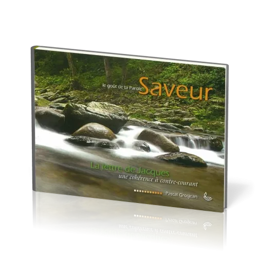 SAVEUR 7 - LE GOUT DE TA PAROLE - LA LETTRE DE JACQUES - UNE COHERENCE A CONTRE COURANT