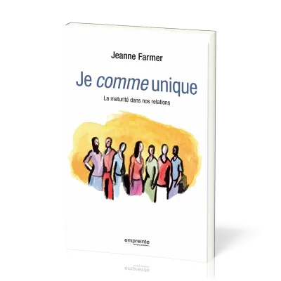 JE COMME UNIQUE - LA MATURITE DANS NOS RELATIONS
