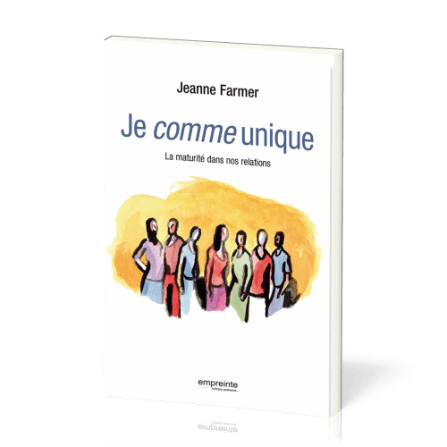 JE COMME UNIQUE - LA MATURITE DANS NOS RELATIONS