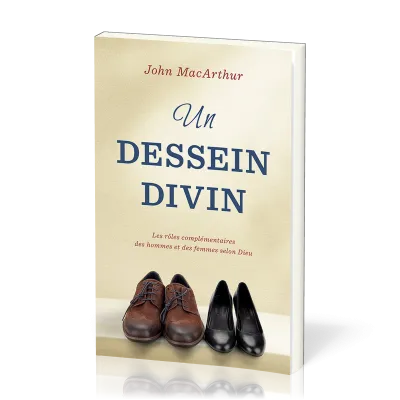 UN DESSEIN DIVIN - LES ROLES COMPLEMENTAIRES DES HOMMES ET DES FEMMES SELON DIEU