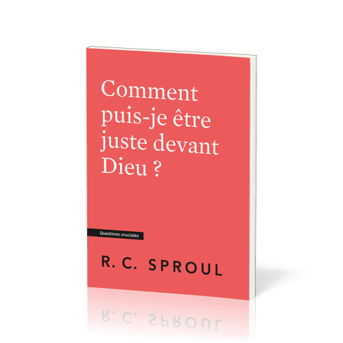 COMMENT PUIS-JE ETRE JUSTE DEVANT DIEU ?