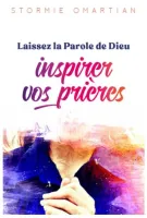 LAISSEZ LA PAROLE DE DIEU INSPIRER VOS PRIERES - VERS UNE INTERCESSION PLUS EFFICACE - NVLLE EDITION