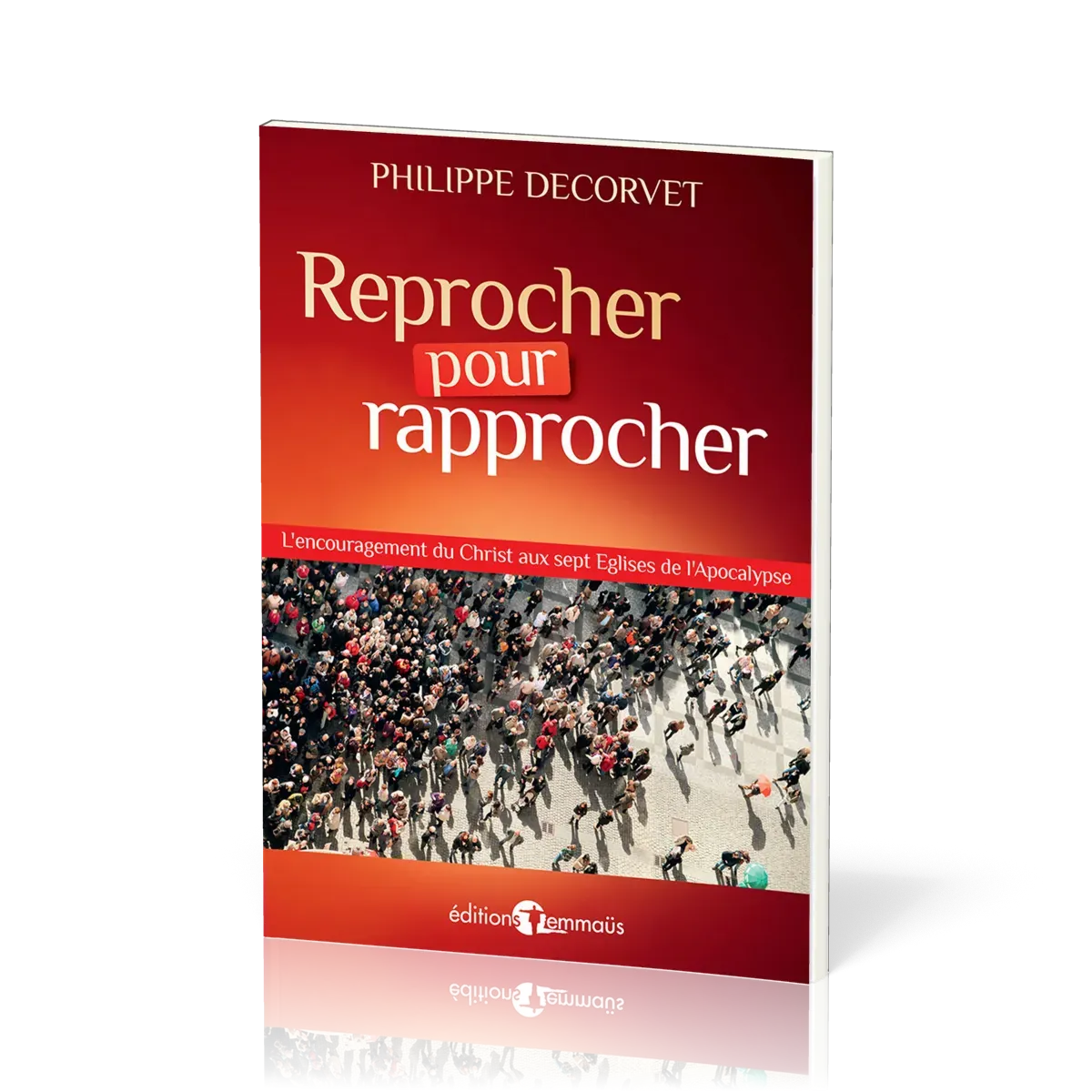 REPROCHER POUR RAPPROCHER - L'ENCOURAGEMENT DU CHRIST AUX SEPT EGLISES DE L'APOCALYPSE