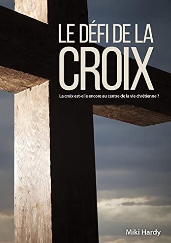 DEFI DE LA CROIX (LE) - LA CROIX EST ELLE ENCORE AU CENTRE DE LA VIE CHRETIENNE