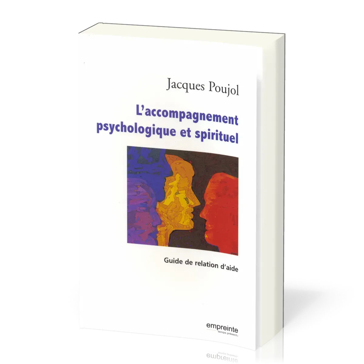ACCOMPAGNEMENT PSYCHOLOGIQUE ET SPIRITUEL (L') - GUIDE DE RELATION D'AIDE