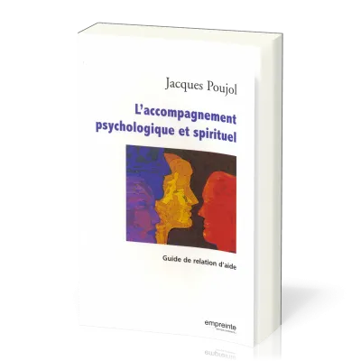 ACCOMPAGNEMENT PSYCHOLOGIQUE ET SPIRITUEL (L') - GUIDE DE RELATION D'AIDE