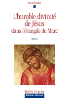 HUMBLE DIVINITE DE JESUS DANS L'EVANGILE DE MARC (L') TOME 2
