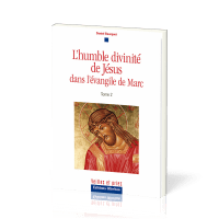 HUMBLE DIVINITE DE JESUS DANS L'EVANGILE DE MARC (L') TOME 2