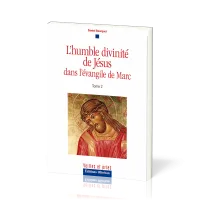 HUMBLE DIVINITE DE JESUS DANS L'EVANGILE DE MARC (L') TOME 2