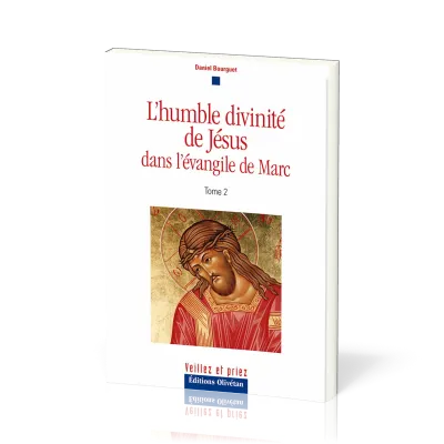 HUMBLE DIVINITE DE JESUS DANS L'EVANGILE DE MARC (L') TOME 2