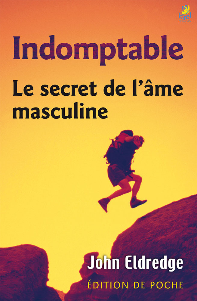 INDOMPTABLE LE SECRET DE L'AME MASCULINE - EDITION DE POCHE